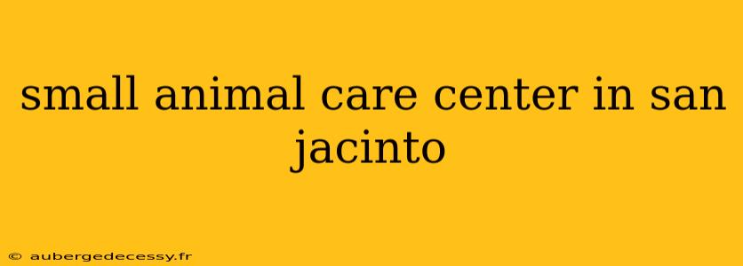 small animal care center in san jacinto