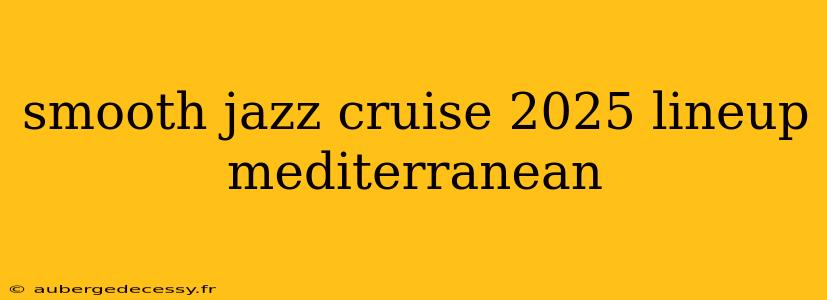 smooth jazz cruise 2025 lineup mediterranean