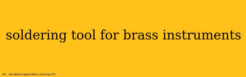 soldering tool for brass instruments