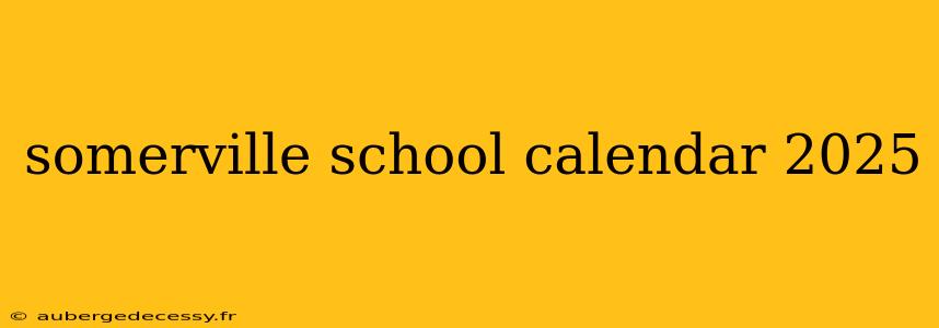 somerville school calendar 2025