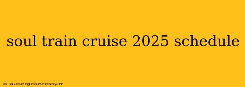 soul train cruise 2025 schedule