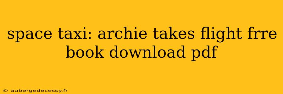 space taxi: archie takes flight frre book download pdf