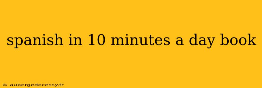 spanish in 10 minutes a day book