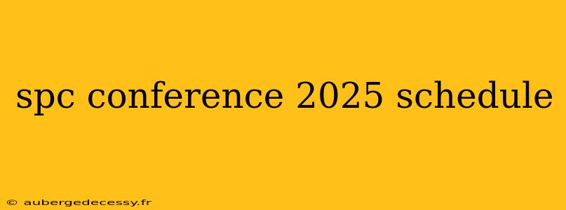 spc conference 2025 schedule