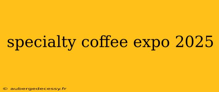 specialty coffee expo 2025