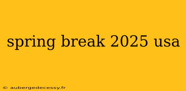 spring break 2025 usa