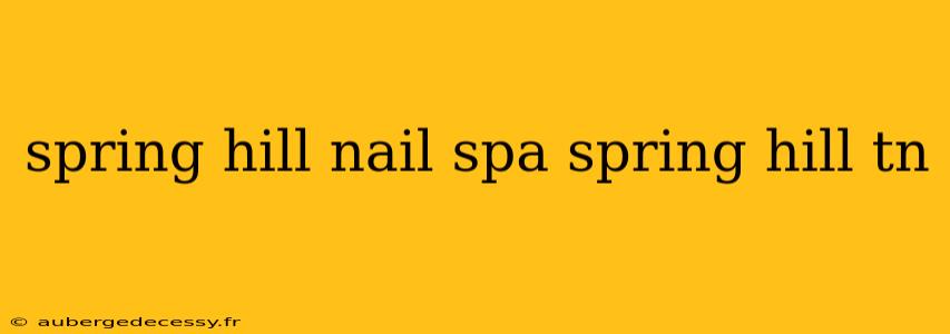 spring hill nail spa spring hill tn