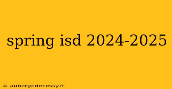 spring isd 2024-2025