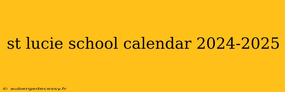 st lucie school calendar 2024-2025