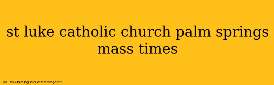 st luke catholic church palm springs mass times