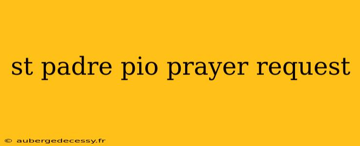 st padre pio prayer request