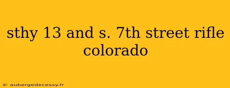 sthy 13 and s. 7th street rifle colorado