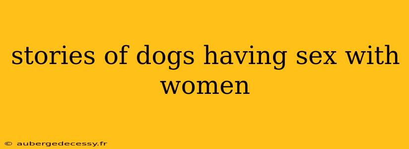 stories of dogs having sex with women