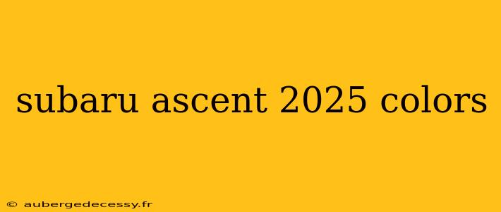 subaru ascent 2025 colors