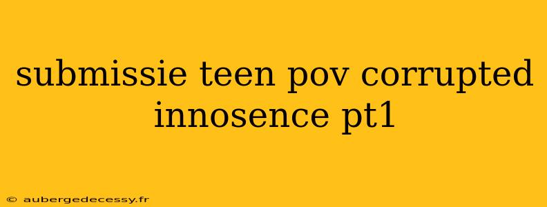 submissie teen pov corrupted innosence pt1