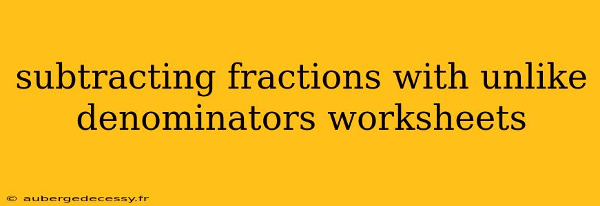 subtracting fractions with unlike denominators worksheets