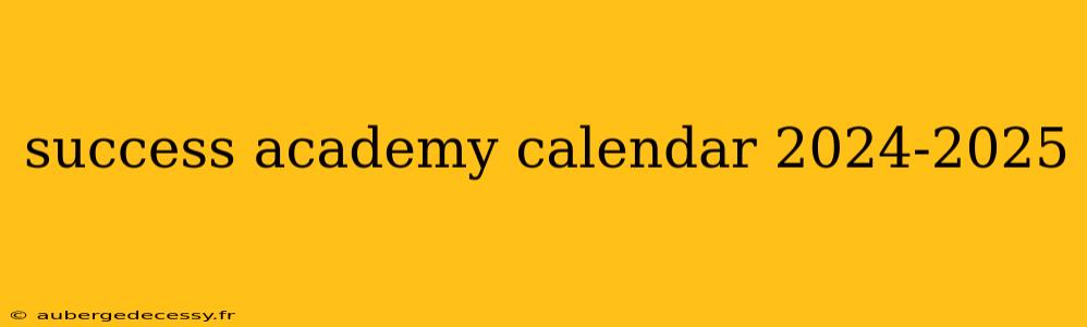 success academy calendar 2024-2025