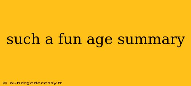 such a fun age summary