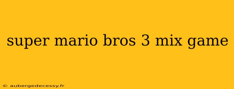 super mario bros 3 mix game