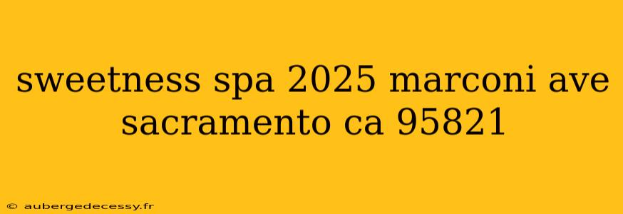 sweetness spa 2025 marconi ave sacramento ca 95821