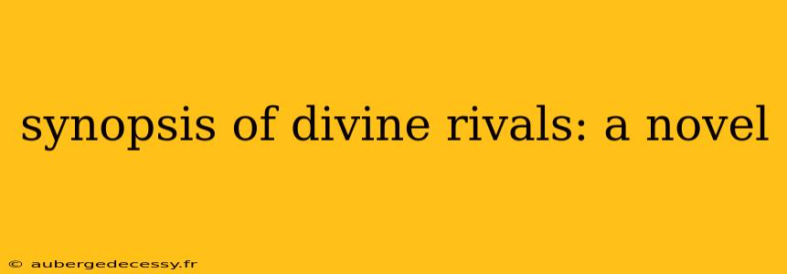 synopsis of divine rivals: a novel