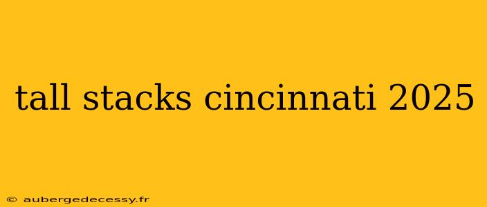 tall stacks cincinnati 2025