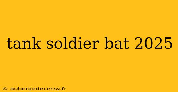 tank soldier bat 2025