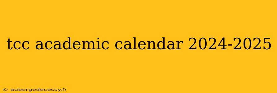 tcc academic calendar 2024-2025