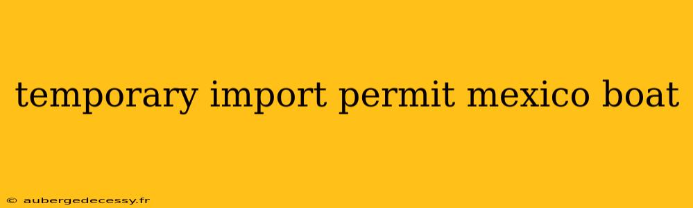 temporary import permit mexico boat