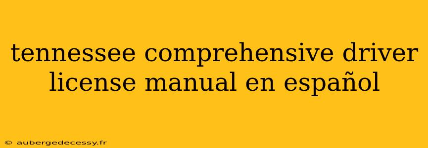 tennessee comprehensive driver license manual en español