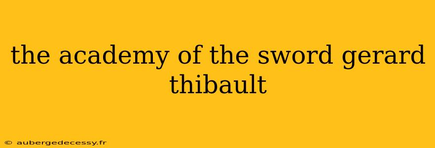 the academy of the sword gerard thibault