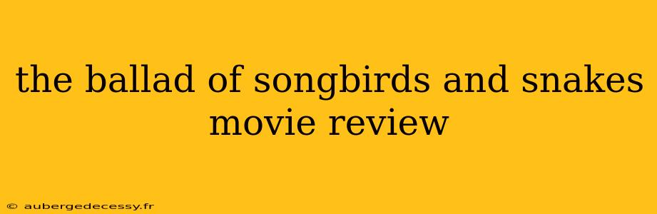 the ballad of songbirds and snakes movie review