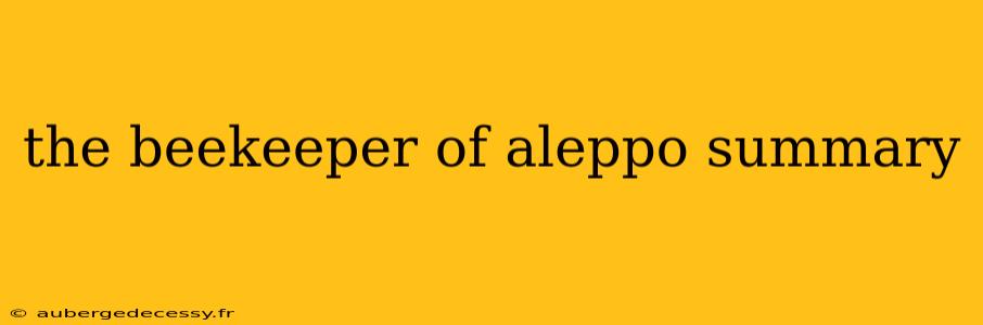 the beekeeper of aleppo summary