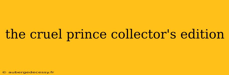 the cruel prince collector's edition