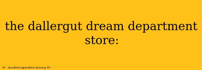 the dallergut dream department store: