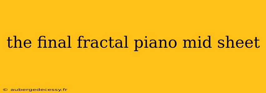 the final fractal piano mid sheet