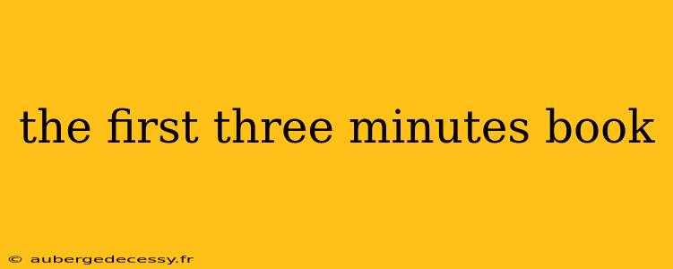 the first three minutes book