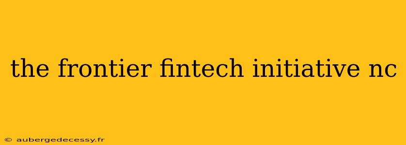 the frontier fintech initiative nc