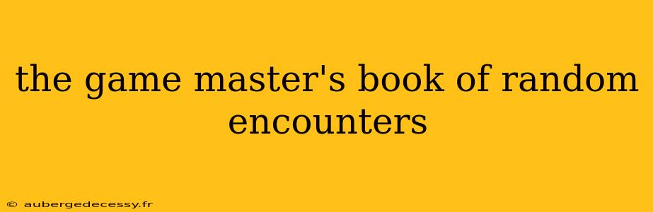 the game master's book of random encounters