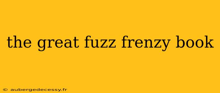 the great fuzz frenzy book