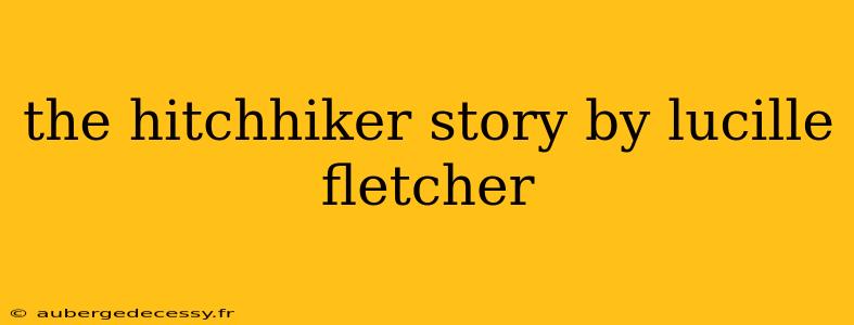 the hitchhiker story by lucille fletcher