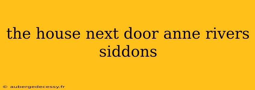 the house next door anne rivers siddons