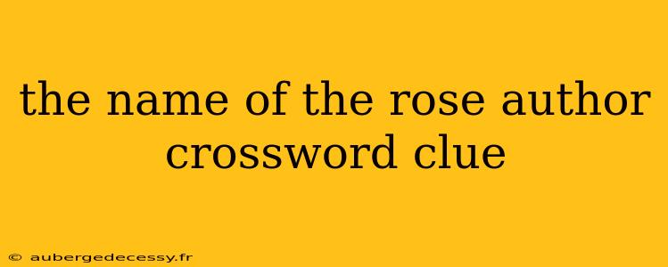 the name of the rose author crossword clue