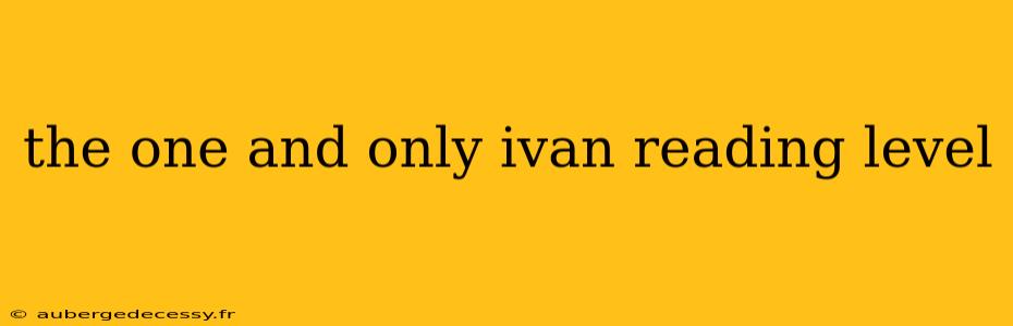 the one and only ivan reading level