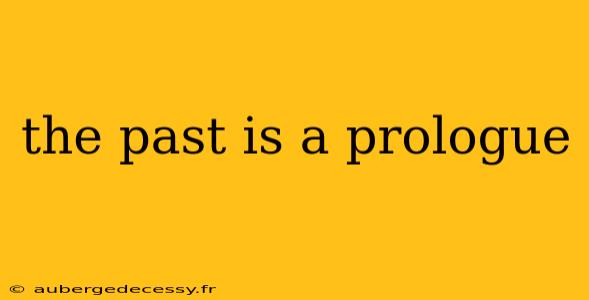 the past is a prologue