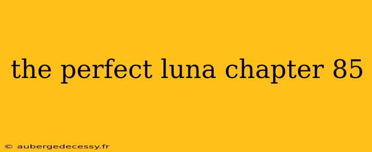 the perfect luna chapter 85