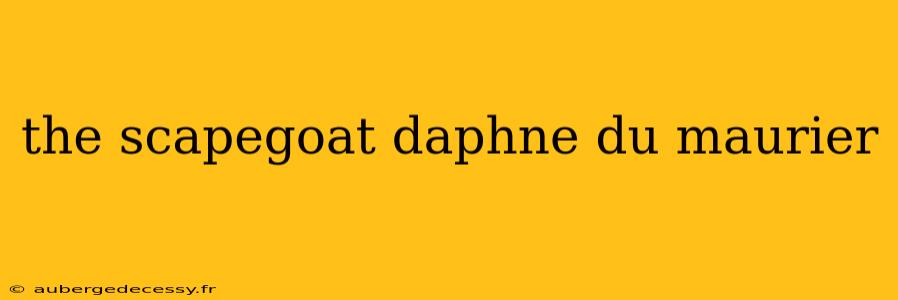 the scapegoat daphne du maurier