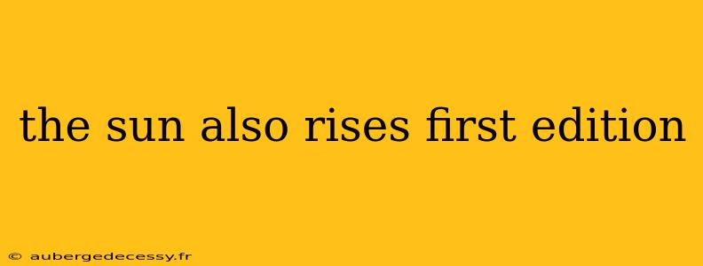 the sun also rises first edition