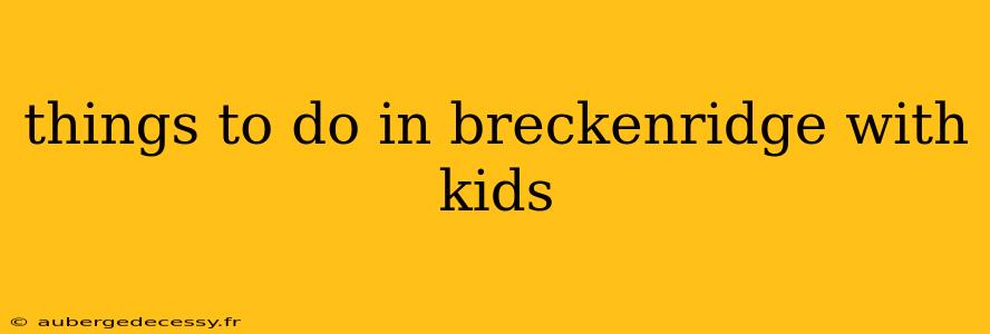 things to do in breckenridge with kids