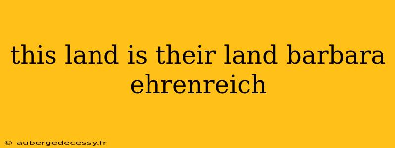 this land is their land barbara ehrenreich